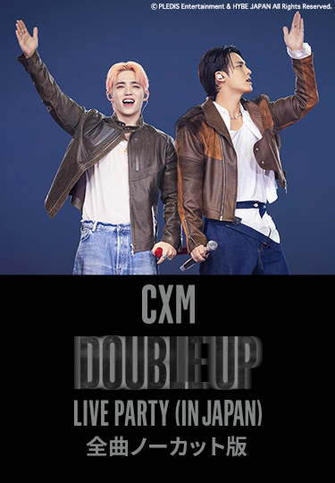 CxM [DOUBLE UP] LIVE PARTY in JAPAN 全曲ノーカット版 (C) PLEDIS Entertainment & HYBE JAPAN All Rights Reserved.